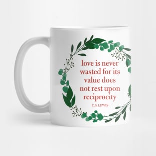 Love is Never Wasted C.S. Lewis Quote Mug